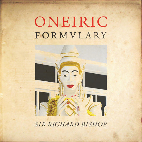 Sir Richard Bishop - Oneiric Formulary ((Vinyl))