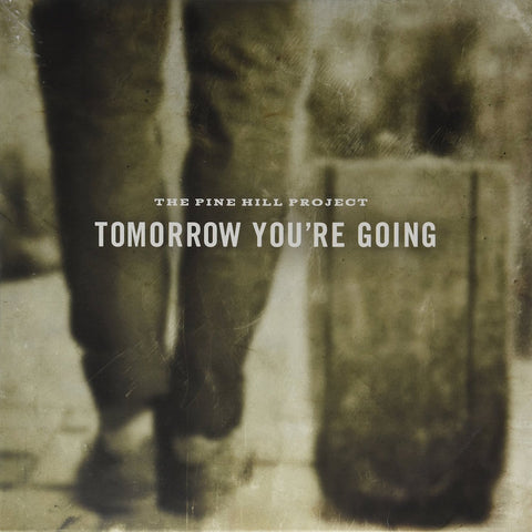 The Pine Hill Project - Tomorrow You're Going ((Vinyl))