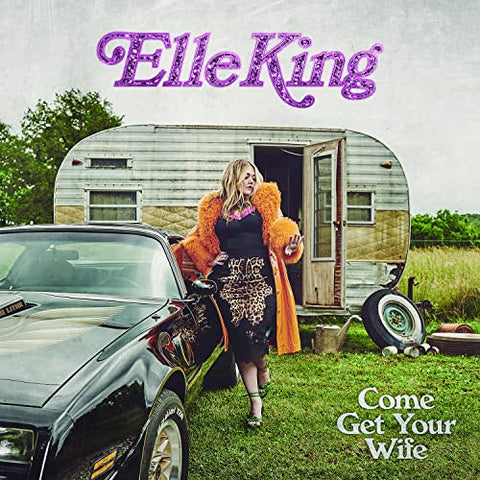 KING, ELLE - COME GET YOUR WIFE ((Vinyl))