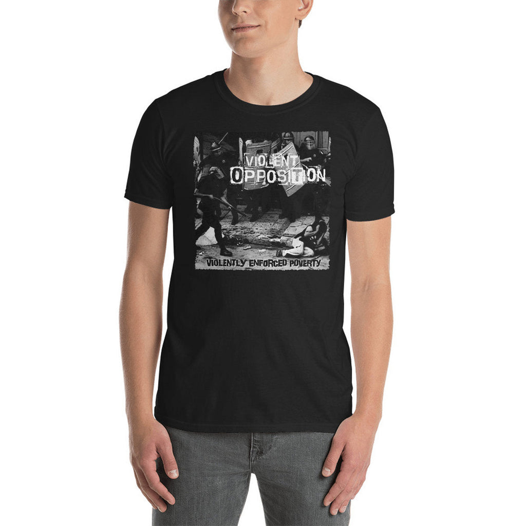 VIOLENT OPPOSITION - Violently Enforced Poverty T-Shirt