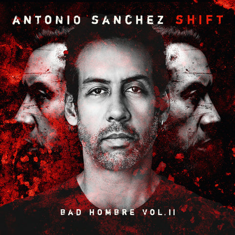 Antonio Sánchez - SHIFT (Bad Hombre, Vol. II) (())