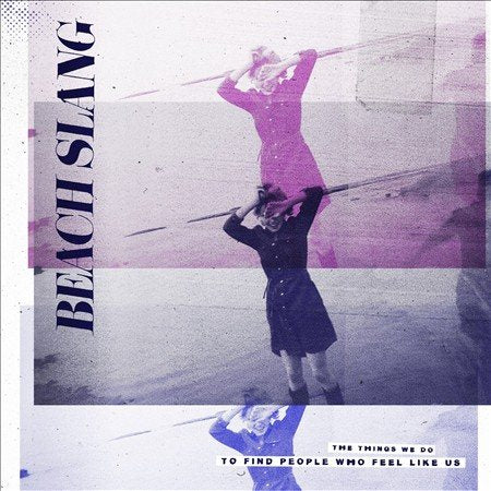 Beach Slang - THINGS WE DO TO FIND PEOPLE WHO FEEL LIKE US ((Vinyl))
