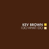 Brown,Kev - I Do What I Do ((Vinyl))