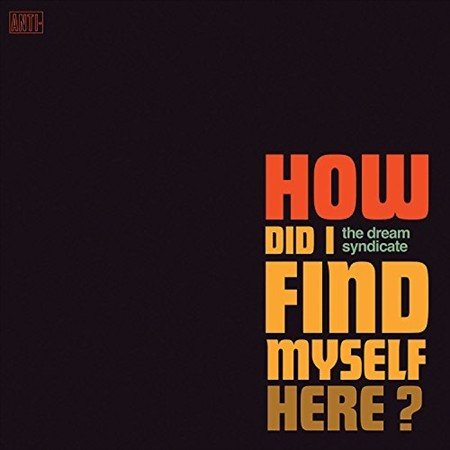 Dream Syndicate - HOW DID I FIND MYSELF HERE ((Vinyl))