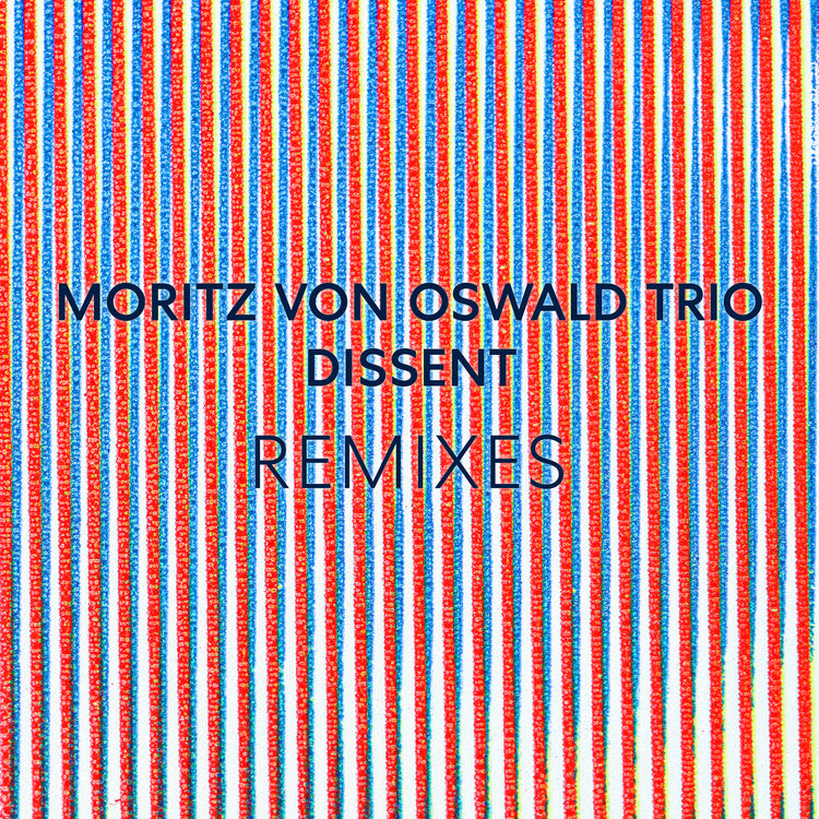 Moritz von Oswald Trio & Heinrich Köbberling - Dissent Remixes (feat. Laurel Halo) ((Vinyl))