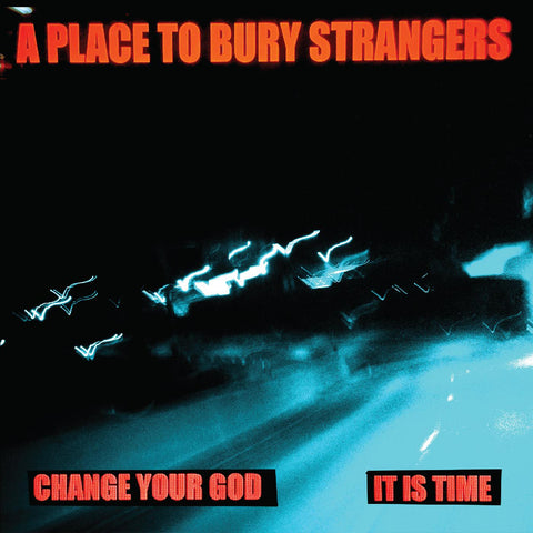 A Place To Bury Strangers - Change Your God/Is It Time (WHITE VINYL) ((Vinyl))