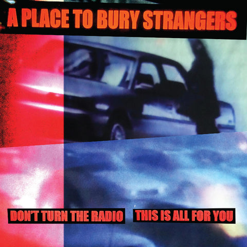 A Place To Bury Strangers - Don't Turn The Radio/This Is All For You (WHITE VINYL) ((Vinyl))
