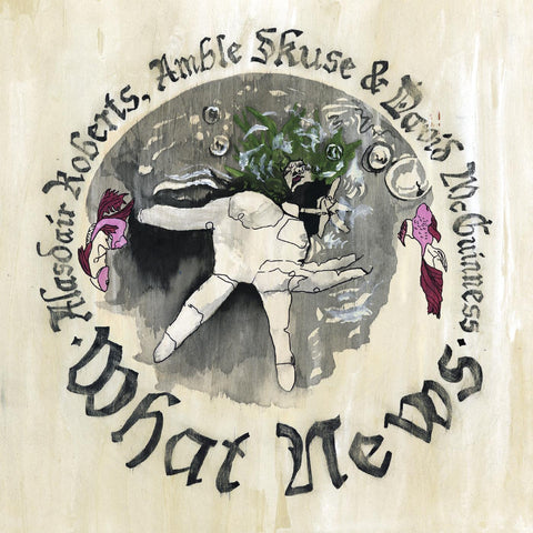 Alasdair Roberts - What News ((Vinyl))