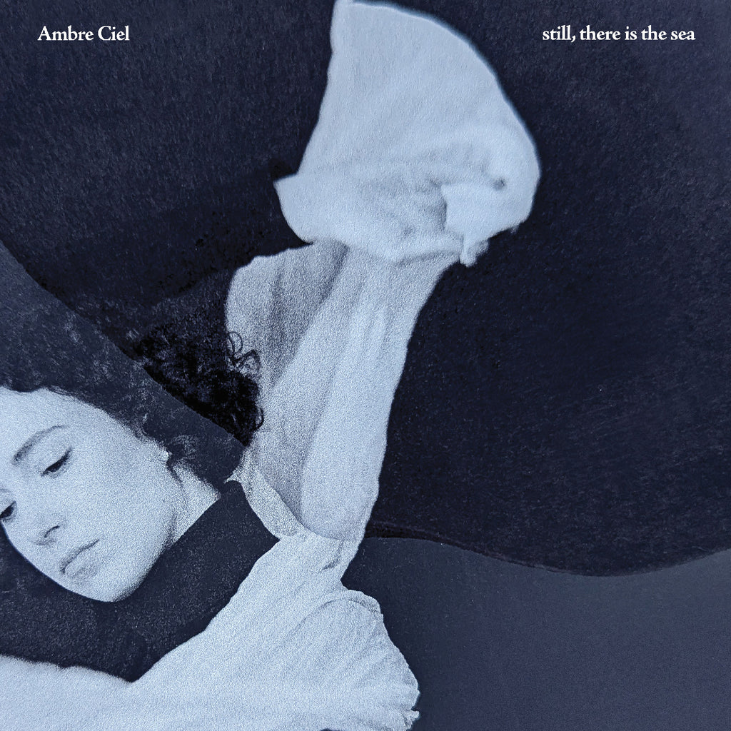 Ambre Ciel - Still, There Is The Sea ((Vinyl))