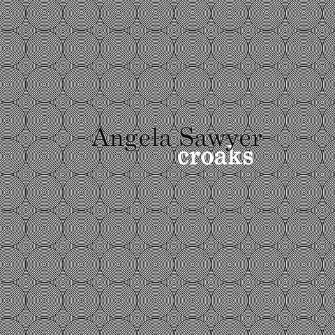 ANGELA SAWYER - Croaks ((Vinyl))