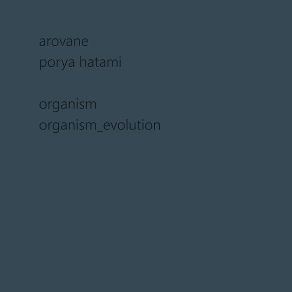 AROVANE + PORYA HATAMI - Organism & Organism_evolution ((CD))