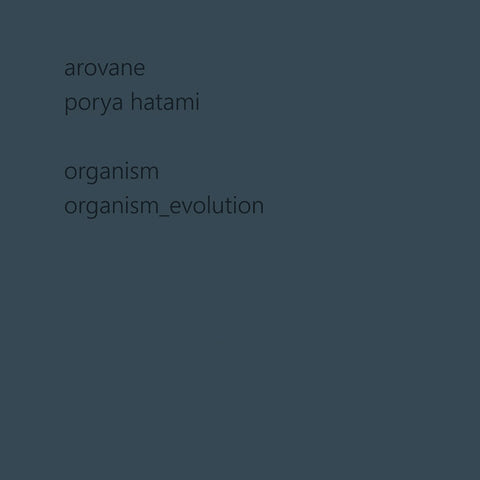 AROVANE + PORYA HATAMI - Organism & Organism_evolution ((CD))