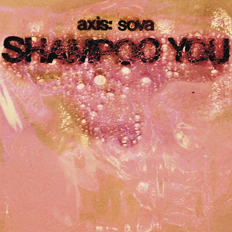 Axis: Sova - Shampoo You ((Vinyl))