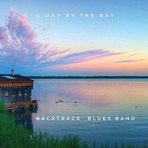 Backtrack Blues Band - A Day By The Bay (Live From Tampa Bay Blues Festival 2022) ((CD))