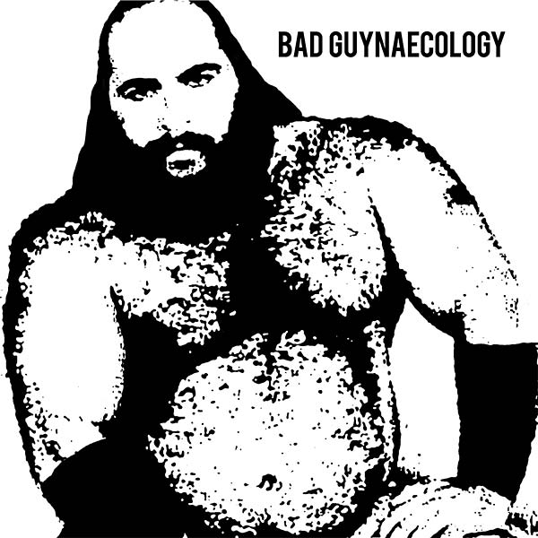 BAD GUYS - Bad Guynaecology ((Vinyl))