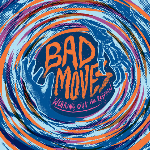 Bad Moves - Wearing Out The Refrain (BLUE VINYL) ((Vinyl))