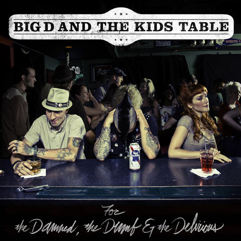 Big D & The Kids Table - For The Damned The Dumb & The Delirious ((CD))
