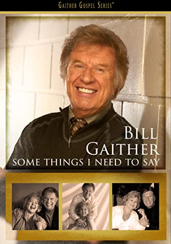Bill Gaither - Some Things I Need To Say [DVD] ((DVD))