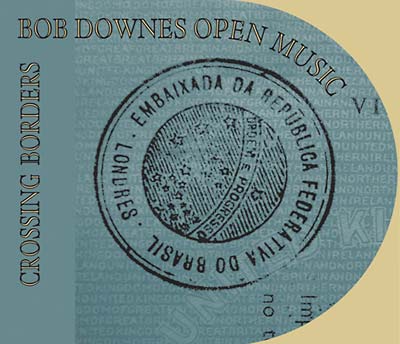 BOB DOWNES OPEN MUSIC - Crossing Borders ((CD))
