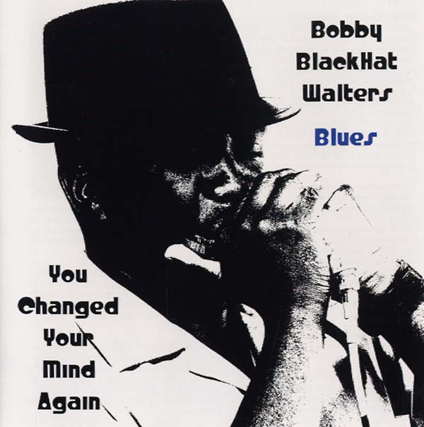 BOBBY BLACKHAT WALTERS - You Changed Your Mind Again ((CD))