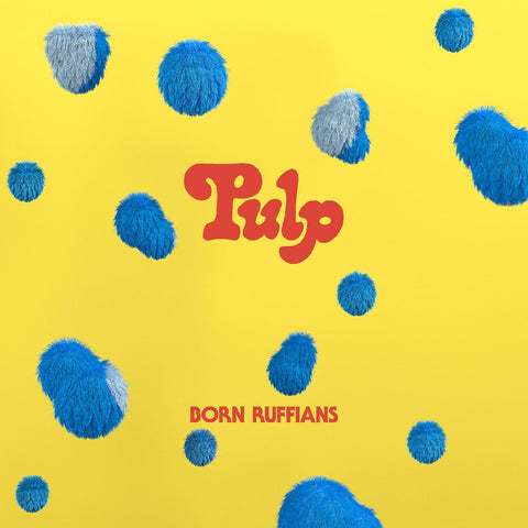Born Ruffians - PULP (FIRST EDITION - BLUE VINYL) ((Vinyl))
