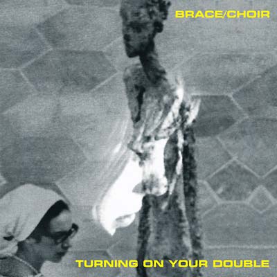 BRACE/CHOIR - Turning on Your Double ((CD))