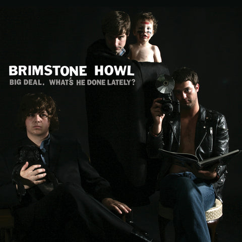 Brimstone Howl - Big Deal (What's He Done Lately?) ((CD))
