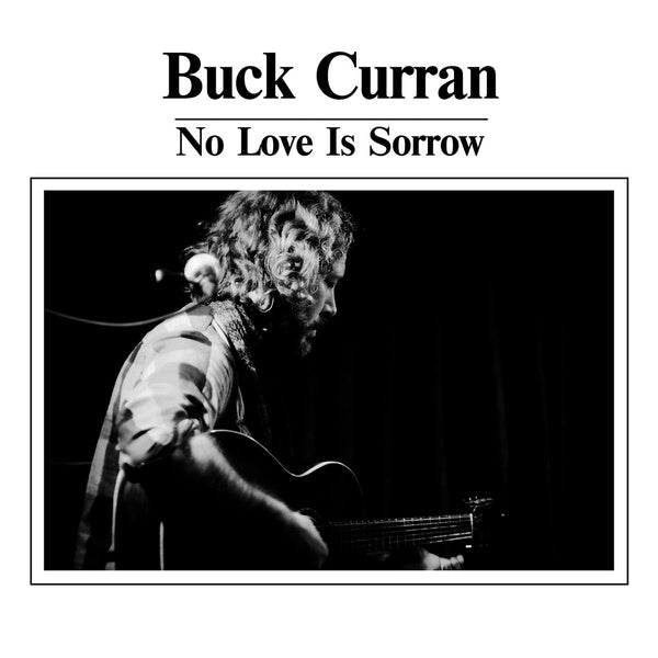 BUCK CURRAN - No Love Is Sorrow ((Vinyl))