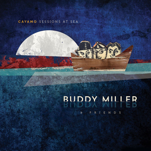 Buddy & Friends Miller - Cayamo Sessions At Sea ((CD))