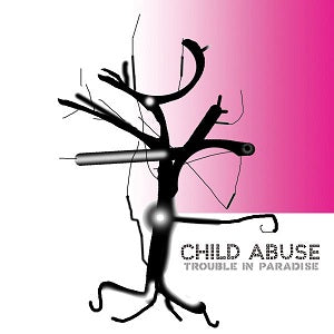 Child Abuse - Trouble In Paradise ((CD))