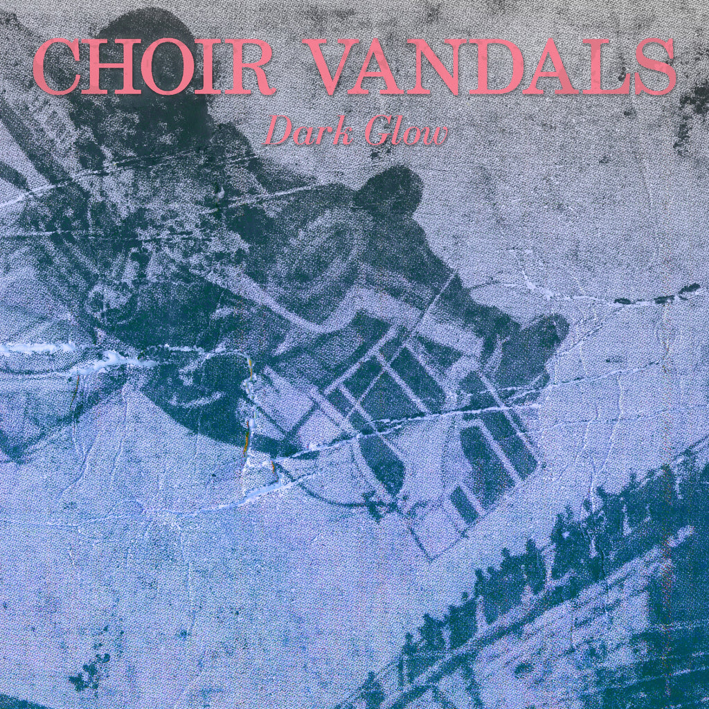 Choir Vandals - Dark Glow ((Vinyl))