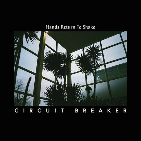 CIRCUIT BREAKER - Hands Return To Shake ((Vinyl))
