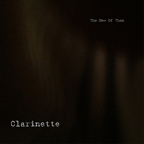 CLARINETTE - The Now of Then ((Vinyl))