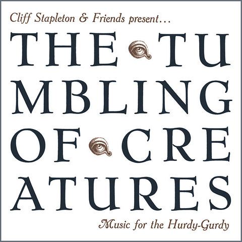 CLIFF STAPLETON & FRIENDS PRESENT - The Tumbling Of Creatures: Music For The Hurdy-Gurdy ((CD))