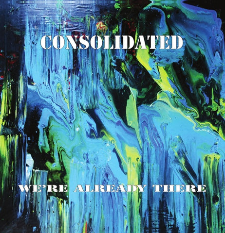 CONSOLIDATED - We're Already There ((Vinyl))