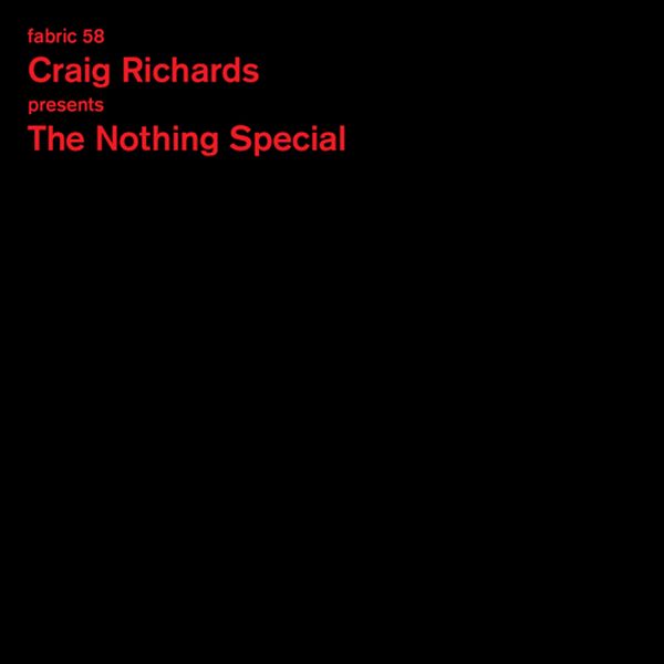 Craig Presents The Nothing Special Richards - Fabric 58 : ((CD))
