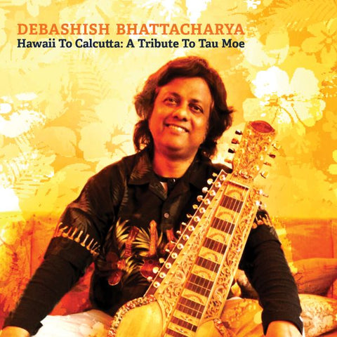Debashish Bhattacharya - Hawaii To Calcutta: A Tribute To Tau Moe ((CD))