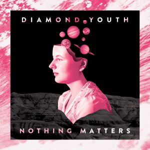 Diamond Youth - Nothing Matters ((Vinyl))