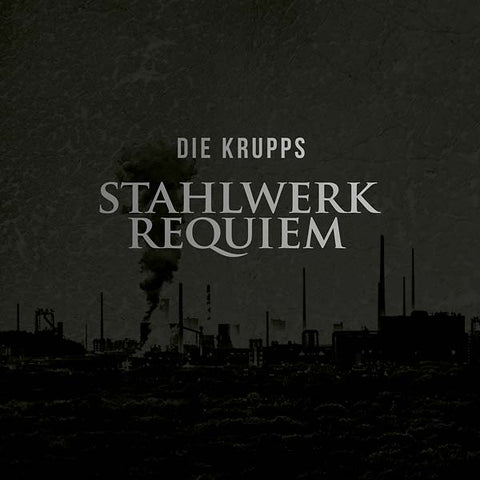 DIE KRUPPS - Stahlwerkrequiem ((Vinyl))