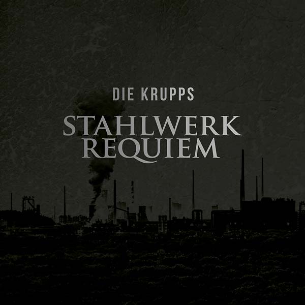 DIE KRUPPS - Stahlwerkrequiem ((CD))