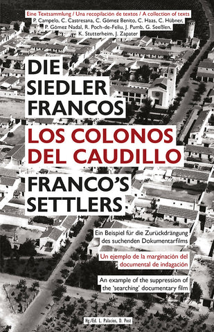 DIETMAR POST & LUCIA PALACIOS - Franco's Settlers: An Example of the Suppression of the 'Searching' Documentary Film ((Book))