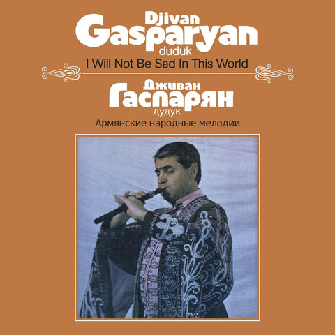 Djivan Gasparyan - I Will Not Be Sad In This World ((Vinyl))