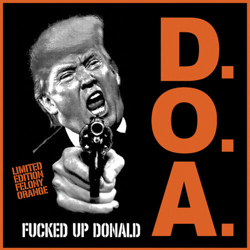 D.O.A. - F***ed Up Donald [Explicit Content] (Limited Edition, Felony Orange Colored Vinyl) (7" Single) ((Vinyl))