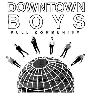Downtown Boys - Full Communism ((CD))