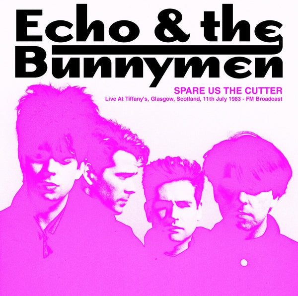 Echo & The Bunnymen - Spare Us The Cutter: Live At Tiffany's, Glasgow, Scotland, 11th July 1983 - FM Broadcast ((Vinyl))