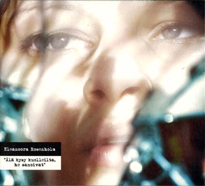 ELEANOORA ROSENHOLM - Älä Kysy Kuolleilta, He Sanoivat ((CD))