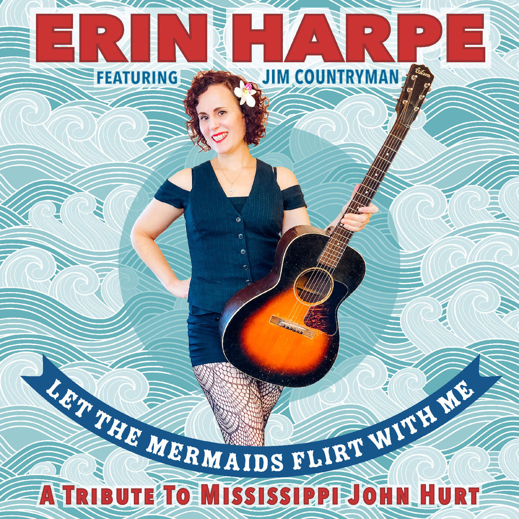 Erin Harpe - Let The Mermaids Flirt With Me: A Tribute To Mississippi John Hurt ((CD))