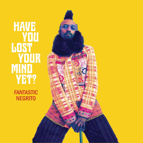 Fantastic Negrito - Have You Lost Your Mind Yet? ((Vinyl))