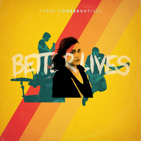 Feral Conservatives - Better Lives ((Vinyl))