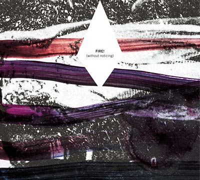 FIRE! - Without Noticing ((CD))